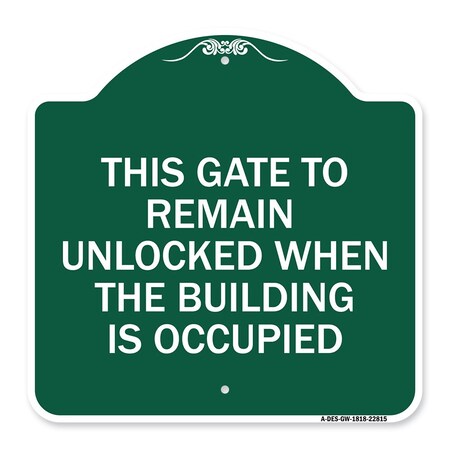 Signmission This Gate to Remain Unlocked When Building Is Occupied Heavy-Gauge Alum, 18" x 18", GW-1818-22815 A-DES-GW-1818-22815